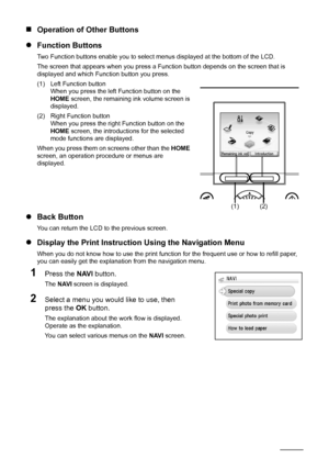 Page 84Before Using the Machine
„Operation of Other Buttons
zFunction Buttons
Two Function buttons enable you to select menus displayed at the bottom of the LCD.
The screen that appears when you press a Function button depends on the screen that is 
displayed and which Function button you press. 
(1) Left Function button
When you press the left Function button on the 
HOME screen, the remaining ink volume screen is 
displayed.
(2) Right Function button
When you press the right Function button on the 
HOME...