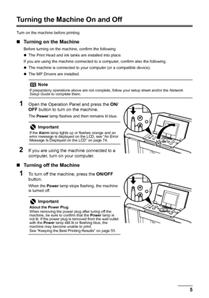 Page 95 Before Using the Machine
Turning the Machine On and Off
Turn on the machine before printing.
„Turning on the Machine
Before turning on the machine, confirm the following.
zThe Print Head and ink tanks are installed into place.
If you are using the machine connected to a computer, confirm also the following.
zThe machine is connected to your computer (or a compatible device).
zThe MP Drivers are installed.
1Open the Operation Panel and press the ON/
OFF button to turn on the machine. 
The Power lamp...