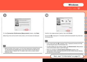 Page 29
  
910
E
Measuring takes a few minutes. You can cancel measuring by clicking Cancel. You also examine the detailed status of the communication link after setu\
p by using the Canon IJ Network Tool. For details, refer to the on-screen manual: Advanced Guide.
•
On the Connection Performance Measurement screen, click Next.
Measuring of the communication status starts, and the results are displayed.
If any symbol other than  is displayed, refer to displayed comments and Help for improving the...