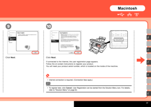 Page 39
  
Serial Number* * * * * * * Serial Number* * * * * * * 
10
B
H
K
D
F
9
Macintosh
Click Next.Click Next.
If connected to the Internet, the user registration page appears.
Follow the on-screen instructions to register your product.
You will need your product serial number, which is located on the inside of the machine.
Internet connection is required. (Connection fees apply.)•
To register later, click Cancel. User Registration can be started from the Solution Menu icon. For deta\
ils, refer to...
