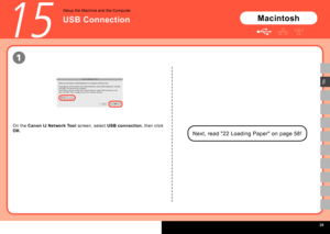 Page 41
  
1
B
15
Setup the Machine and the Computer
USB ConnectionMacintosh
Next, read "22 Loading Paper" on page 58!
On the Canon IJ Network Tool screen, select USB connection, then click 
OK.
 