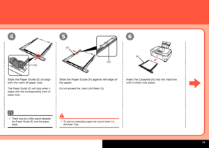 Page 61
  
(F)
(G)
(E)
(A)
654
Insert the Cassette (A) into the machine 
until it clicks into place.
Slide the Paper Guide (F) against left edge of 
the paper.
Do not exceed the Load Limit Mark (G).
Slide the Paper Guide (E) to align 
with the mark of paper size.
The Paper Guide (E) will stop when it 
aligns with the corresponding mark of 
paper size.
There may be a little space between the Paper Guide (E) and the paper stack.
•To print on speciality paper, be sure to load it in the Rear Tray.•
 