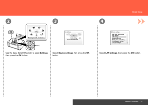 Page 33
32
C
D
4
Network Connection
Wired Setup
Select Device settings, then press the OK 
button.
Use the Easy-Scroll Wheel (C) to select 
Settings, 
then press the OK button. Select LAN settings, then press the OK button.
 