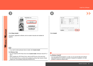 Page 39
43
Network Connection
Install the Software
Click Install.
Click Easy Install.
The drivers, application software, and on-screen manuals are installed a\
ll 
together.
If you want to select particular items to install, click  Custom Install.
•
If you are using Internet Explorer 7 or later, you can use the Web print software 
Easy-WebPrint EX. An internet connection is required for installation. (It is also 
possible to install this software later.)
•
For Windows Vista/XP
When installing the XPS...