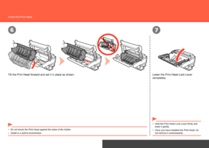 Page 10
67
Hardware Setup
Install the Print Head
Tilt the Print Head forward and set it in place as shown.Lower the Print Head Lock Lever 
completely.
Do not knock the Print Head against the sides of the holder.
•
Install in a well-lit environment.
• Hold the Print Head Lock Lever firmly and 
lower it gently.
•
Once you have installed the Print Head, do 
not remove it unnecessarily.
•
 