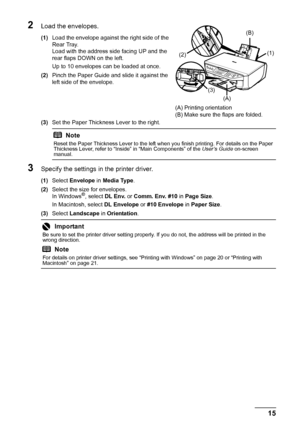 Page 1915
Before Using the Machine
2Load the envelopes.
(1) Load the envelope against the right side of the 
Rear Tray. 
Load with the address side facing UP and the 
rear flaps DOWN on the left.
Up to 10 envelopes can be loaded at once.
(2) Pinch the Paper Guide and slide it against the 
left side of the envelope.
(3) Set the Paper Thickness Lever to the right.
3Specify the settings in  the printer driver.
(1)Select  Envelope  in Media Type .
(2) Select the size for envelopes.
In Windows
®, select  DL Env.  or...