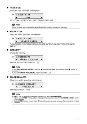 Page 2218Copying
„PA G E  S I Z E
Select the page size of the loaded paper.
8.5x11 / A4 / B5 / A5 / 4x6 / 5x7 / CREDIT CARD SIZE
„MEDIA TYPE
Select the media type of the loaded paper.
PLAIN PAPER / PHOTO PAPER PRO / PHOTO PAPER PLUS / MATTE PHOTO PAPR / 
GLOSSY
„INTENSITY
Change the intensity.
MANUAL ADJUST / AUTO ADJUST (A)
„IMAGE QUALITY
Adjust print quality according to the original.
STANDARD / HIGH / FAST
Note
Some of these are not available depending on the country or region of purchase.
Note
If you select...