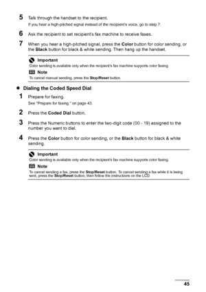 Page 4945
Faxing
5Talk through the handset to the recipient.
If you hear a high-pitched signal instead of  the recipient’s voice, go to step 7.
6Ask the recipient to set recipient’s fax machine to receive faxes.
7When you hear a high-pitched signal, press the  Color button for color sending, or 
the  Black  button for black & white sending. Then hang up the handset.
zDialing the Coded Speed Dial
1Prepare for faxing.
See “Prepare for faxing.” on page 43.
2Press the  Coded Dial  button.
3Press the Numeric buttons...