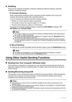 Page 5046Faxing
zRedialing
There are two methods of redialing: Automa tic redialing and Manual redialing. Automatic 
redialing is enabled by default.
z Automatic Redialing
When using memory sending to  send a document and the recipient’s line is busy, the 
machine will redial the number after a specified interval.
You can customize the followi ng automatic redialing settings:
• Whether or not the machine redials automatically
• The number of times the machine redials (1 to 10 times)
• The time interval between...