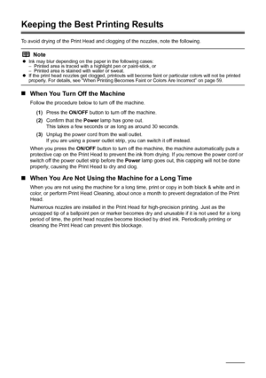 Page 7672Routine Maintenance
Keeping the Best Printing Results
To avoid drying of the Print Head and cl ogging of the nozzles, note the following.
„When You Turn Off the Machine
Follow the procedure below to turn off the machine.
(1) Press the  ON/OFF button to turn off the machine.
(2) Confirm that the  Power lamp has gone out.
This takes a few seconds or  as long as around 30 seconds.
(3) Unplug the power cord from the wall outlet.
If you are using a power outlet strip, you can switch it off instead.
When you...