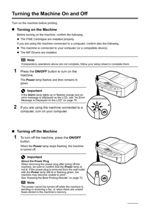 Page 106Before Using the Machine
Turning the Machine On and Off
Turn on the machine before printing.
„Turning on the Machine
Before turning on the machine, confirm the following.
zThe FINE Cartridges are installed properly.
If you are using the machine connected to  a computer, confirm also the following.
z The machine is connected to your computer (or a compatible device).
z The MP Drivers are installed.
1Press the  ON/OFF button to turn on the 
machine.
The  Power  lamp flashes and then remains lit 
green....