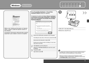 Page 17


12345678

A

1
WindowsMacintosh
1
2
3
Si aparece el cuadro de diálogo Nuevo hardware encontrado (Found New Hardware) o Asistente para nuevo hardware encontrado (Found New Hardware Wizard):
Desconecte del ordenador el cable USB.
Puede que se cierre el cuadro de diálogo. En ese caso, siga desde el paso .
Haga clic en Cancelar (Cancel) para salir del cuadro de diálogo.
Siga desde el paso .
APAGUE EL EQUIPO (A).
Hasta que el equipo se apaga (unos 25 segundos) se sigue escuchando el ruido de...