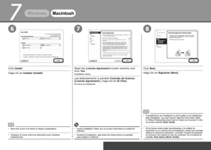 Page 26


7

768
WindowsMacintosh
Haga clic en Instalar (Install).
Desplace el cursor sobre los elementos para visualizar explicaciones.•
Lea detenidamente la pantalla Contrato de licencia (License Agreement) y haga clic en Sí (Yes).
Se inicia la instalación.
Durante la instalación, siga todas las instrucciones en pantalla 
para instalar el software.•
Haga clic en Siguiente (Next).
Si las líneas rectas están mal alineadas o la calidad de impresión no es correcta tras la instalación, puede que necesite...