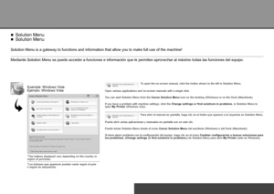 Page 32
0

Solution Menu■
Mediante Solution Menu se puede acceder a funciones e información que le permiten aprovechar al máximo todas las funciones del equipo.
Ejemplo: Windows Vista
*Los botones que aparecen pueden variar según el país 
o región de adquisición.
Puede abrir varias aplicaciones y manuales en pantalla con un solo clic.
Puede iniciar Solution Menu desde el icono Canon Solution Menu del escritorio (Windows) o del Dock (Macintosh).
Si tiene algún problema con la configuración del equipo, haga...