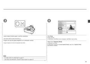 Page 37


34
Cargue una hoja de papel fotográfico con orientación vertical.
Cargue el papel con la cara de impresión boca arriba.Haga clic en Imprimir (Print).
La impresión se iniciará.
En Macintosh, si aparece la pantalla Imprimir (Print), haga clic en Imprimir (Print) 
para  empezar a imprimir.
Para obtener más información, consulte "8 Carga de papel" en la página 27.•
Load a sheet of photo paper in portrait orientation.
Load paper with the printing side facing up.
For details, refer to...