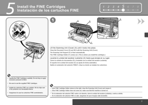 Page 9

12345678
EAD
F
1
5
Instalación de los cartuchos FINE
Asegúrese de usar los cartuchos FINE suministrados.•
Instale los cartuchos FINE con cuidado. No los deje caer 
ni los presione con demasiada fuerza.•
Levante la unidad del escáner (cubierta) (A) hasta que encaje en su lugar.
El soporte de la unidad del escáner (E) se ajusta de forma automática.
Saldrá el contenedor del cartucho FINE(F). (Aquí es donde se instalan los cartuchos).
Cierre la cubierta de documentos (D) y levántela con la unidad del...