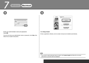 Page 220
7
45
WindowsMacintosh
Click Easy Install.
Drivers, application software, and on-screen manuals are installed automatically .
If you want to select particular items to install, click Custom Install and follow the on-screen 
instructions to proceed with the installation.
•
Enter your administrator name and password. 
 
Click OK.
If you do not know your administrator name or password, click  Help, then 
follow the on-screen instructions.
 