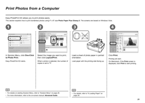 Page 31
2134
Print Photos from a Computer
In Solution Menu, click One-Click 
to Photo Print.
Easy-PhotoPrint EX allows you to print photos easily.
Select the image you want to print, 
then click Layout/Print.
Easy-PhotoPrint EX starts. When a photo is selected, the number of 
copies is set to "1".
Load a sheet of photo paper in portrait 
orientation.
Load paper with the printing side facing up.
For details, refer to "8 Loading Paper" on 
page 24.
•
Click Print.
Printing will start.
On...