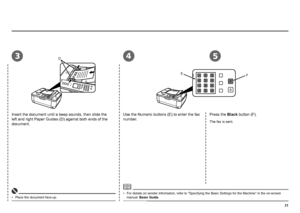 Page 33
34
EF
5D
Insert the document until a beep sounds, then slide the 
left and right Paper Guides (D) against both ends of the 
document.Use the Numeric buttons (E) to enter the fax 
number.
Press the Black button (F).
The fax is sent.
Place the document face-up.
• For details on sender information, refer to "Specifying the Basic Settings for the Machine" in the on-screen 
manual: Basic Guide.
•
 