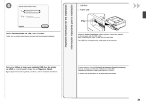 Page 336

Siga cualquier instrucción en pantalla para llevar a cabo la instalación del software.
Seleccione Utilizar la impresora mediante USB (Use the printer via USB)  y, a continuación, haga clic en  Siguiente (Next).
Información importante para la instalación
Puerto USB
□
Cuando aparezca la pantalla  Conexión de impresora (Printer Connection) , conecte el equipo al ordenador mediante un cable USB.  
Después de conectar el cable, ENCIENDA EL EQUIPO.  
 
El puerto USB se encuentra en la parte...