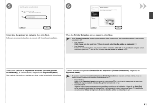 Page 4356

Seleccione Utilizar la impresora de la red (Use the printer 
on  ne
twork)  y, a continuación, haga clic en  Siguiente (Next).
Siga cualquier instrucción en pantalla para llevar a cabo la instalación del software.
Cuando aparezca la pantalla  Detección de impresora (Printer Detection) , haga clic en 
Siguiente (Next) .
Si aparece la pantalla  Conexión de impresora (Printer Connection)  en vez de la pantalla anterior, no se ha seleccionado el método de conexión correctamente en
 .
•
Para...