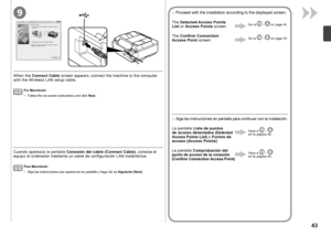 Page 459

Para Macintosh:
Siga las instrucciones que aparezcan en pantalla y haga clic en Siguiente (Next).
•
Cuando aparezca la pantalla  Conexión del cable (Connect Cable) , conecte el 
equipo al ordenador mediante un cable de configuración LAN inalámbrica.
La pantalla  Lista de puntos 
de  ac
ceso detectados (Detected 
Access Points List)  o Puntos de 
acceso (Access Points)  
La pantalla  Comprobación del 
punto de acceso de la conexión 
(Confirm Connection Access Point)Vaya a
  -   
en la página...