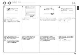 Page 51B-2

2
1
Mac OS X v.10.4.11
4
3
Cuando aparezca la ventana Lista  de  impresoras (Printer List) , haga clic en Añadir (Add) .
Cuando aparezca la pantalla 
No hay impresoras disponibles. 
(You have no printers available.)
, 
haga clic en  Añadir (Add).
•
Haga clic en 
Más impresoras 
(Mo
re  Printers)  en la ventana 
Navegador de impresoras 
(P r

inter  Browser) .
Seleccione  Canon IJ Network 
en  el  m
enú emergente, seleccione 
Canon MX340 series  en la lista de 
impresoras y, a continuación,...