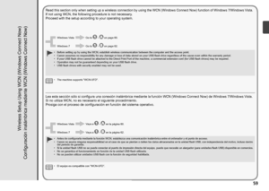 Page 61
Configuración inalámbrica mediante WCN (Windows Connect Now)
Lea esta sección sólo si configura una conexión inalámbrica mediante la función WCN (Windows Connect Now) de Windows 7/Windows Vista. 
Si no utiliza WCN, no es necesario el siguiente procedimiento.
Prosiga con el proceso de configuración en función del sistema operativo.
El equipo es compatible con “WCN-UFD”.
•
Antes de configurarla mediante la función WCN, establezca una comunicación inalámbrica entre el ordenador y el punto de...