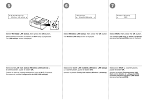 Page 66C
567

Seleccione LAN inal. activa (Wireless LAN active)  y, 
a  con
tinuación, pulse el botón  OK.
Cuando se activa la conexión inalámbrica, la luz de  Wi-Fi (C) es azul.
Se muestra la pantalla  Configuración de LAN (LAN settings) .
Seleccione Conf. LAN inalámb. (Wireless LAN setup)  y, a continuación, pulse el botón  OK.
Aparece la pantalla  Config. LAN inalám. (Wireless LAN setup) .
Seleccione WCN y, a continuación, 
pulse el botón  OK.
Aparece la pantalla  Conecte unidad USB flash con los...