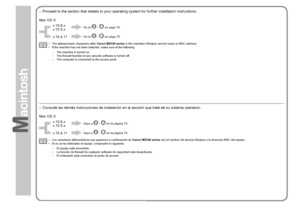 Page 76
v.10.6.x 
v.10.5.x
v.10.4.11
Mac OS X
Vaya a
  -  en la página 75.
Vaya a
 
 -  en la página 75.
Consulte las demás instrucciones de instalación en la sección que trate de su sistema operativo.
□
Los caracteres alfanuméricos que aparecen a continuación de  Canon MX340 series son el nombre del servicio Bonjour o la dirección MAC del equipo.
Si no se ha detectado el equipo, compruebe lo siguiente.
•
•
El equipo está encendido.
La función de firewall de cualquier software de seguridad está...