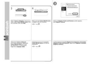 Page 783

4
3
Seleccione  Canon IJ Network 
en  el  m
enú emergente, seleccione 
Canon MX340 series  en la lista 
de  im

presoras y, a continuación, 
haga  clic en  Agregar (Add) .
Asegúrese de que se ha agregado Canon MX340 series  a la lista de 
impresoras.
Vaya a  .
Cuando aparezca la pantalla  Registro de la impresora y del escáner (Register Printer and Scanner) , haga clic en Registrar el escáner 
(Register Scanner) .
When the Register Printer and Scanner  screen appears, 
cli
ck  Register...