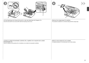 Page 9E
F
43
B
D
C
D

Levante la unidad de escaneado (cubierta) (B) y sujétela con el soporte de la unidad 
de
 escaneado (C).
Cierre la cubierta de documentos (D) y levántela con la unidad de escaneado (cubierta).
Retire la cinta naranja (E) con cuidado.
El material protector (F) se retira junto con la cinta naranja.
Remove the orange tape (E) carefully.
Lift the Scanning Unit (Cover) (B) and fix it with the Scanning Unit Support (C).
Close the Document Cover (D) and lift it with the Scanning Unit...