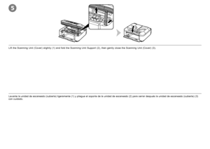 Page 102
1
3
5

Levante la unidad de escaneado (cubierta) ligeramente (1) y pliegue el soporte de la unidad de escaneado (2) para cerrar después la unidad de escaneado (cubierta) (3) con cuidado.
Lift the Scanning Unit (Cover) slightly (1) and fold the Scanning Unit Support (2), then gently close the Scanning Unit (Cover) (3).
 