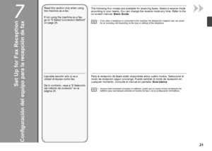 Page 237

Configuración del equipo para la recepción de fax
Para la recepción de faxes están disponibles estos cuatro modos. Seleccione el 
modo de recepción según convenga. Puede cambiar el modo de recepci\
ón en 
cualquier momento. Consulte el manual en pantalla: Guía básica.
Aunque esté conectado al equipo un teléfono, puede que no suene el\
 tono de llamada del 
teléfono para una llamada entrante en función del tipo o de la configuración del teléfono.
•
Lea esta sección sólo si va a 
utilizar el...