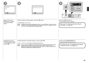 Page 43F
879

Asegúrese de que la 
clave de red es correcta 
y, a continuación, pulse 
el botón OK.Cuando aparezca la pantalla anterior, pulse el botón  OK.
Si aparece  Error al conectar con el punto de acceso. (Failed to connect to the acc\
ess 
point.) , pulse el botón OK, cerciórese de que la clave de red es correcta y vuelva a 
introducirla. Si pese a ello no se puede establecer la conexión, consulte el manual impreso: 
Solución de problemas de configuración de red .
•
Volverá a aparecer la...