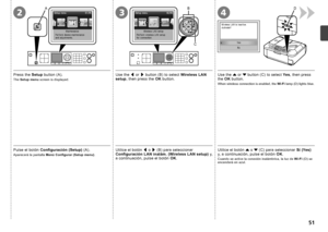 Page 53DA
32
B
C
4

Pulse el botón Configuración (Setup)  (A).
Utilice el botón [ o  ] (B) para seleccionar 
Configuración LAN inalám. (Wireless LAN setup)  y, 
a continuación, pulse el botón  OK.
Aparecerá la pantalla  Menú Configurar (Setup menu) .
Utilice el botón { o  } (C) para seleccionar  Sí (Yes) 
y, a continuación, pulse el botón  OK.
Cuando se active la conexión inalámbrica, la luz de  Wi-Fi (D) se 
encenderá en azul.
Press the  Setup button (A).
Use the [ or  ] button (B) to select...