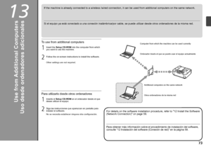 Page 7513

2 1
2 1
Uso desde ordenadores adicionales
Si el equipo ya está conectado a una conexión inalámbrica/por cable, se puede utilizar desde otros ordenadores de la misma red.
Ordenador desde el que se puede usar el equipo actualmenteOtros ordenadores de la misma red
Para obtener más información sobre el procedimiento de instalación del software, 
consulte “12 Instalación del software (Conexión de red)” en la página 59.
Inserte el Setup CD-ROM en el ordenador desde el que 
desee utilizar el...