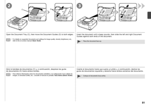 Page 83CD
32

Inserte el documento hasta que suene un pitido y, a continuación, deslice las 
guías de documentos izquierda y derecha hacia ambos extremos del documento.
Coloque el documento boca arriba.
•
Abra la bandeja de documentos (C) y, a continuación, desplace las guías 
de  documentos (D) hacia ambos bordes.
Para obtener información sobre los documentos admitidos y la configuración de la calidad de 
imagen, la densidad (brillo), etc., consulte el manual en pantalla:  Guía básica (Basic Guide)....