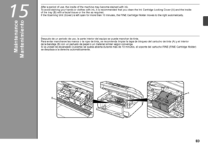 Page 8515
BA

Después de un periodo de uso, la parte interior del equipo se puede manchar de tinta.
 
Para evitar mancharse las manos o la ropa de tinta, se recomienda limpiar la tapa de bloqueo del cartucho de tinta (A) y el interior 
de  
la bandeja (B) con un pañuelo de papel o un material similar según \
convenga. 
Si la unidad de escaneado (cubierta) se queda abierta durante más de 10 minutos, el soporte del cartucho FINE (FINE Cartridge Holder) 
se desplaza a la derecha automáticamente....