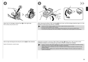 Page 11
J
J
I
45

Abra la tapa de bloqueo del cartucho de tinta  del lado derecho.
Sujete (I) firmemente y levante la tapa.
Después de extraer el cartucho FINE (FINE Cartridge)  negro de su caja, tire de la cinta protectora naranja (J) en la dirección que indica la flecha y quítela con cuidado.
Instale los cartuchos FINE (FINE Cartridges) con cuidado. No los deje caer ni les aplique una presión excesiva.Asegúrese de usar los cartuchos FINE (FINE Cartridges) suministrados.Tenga cuidado para no mancharse las...