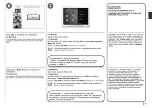 Page 23
67

Es necesario reiniciar el ordenador antes de escanear por primera vez mediante el panel de control del equipo.
Para Macintosh
Haga clic en Salir (Exit) para finalizar la instalación.
Solution Menu EX se iniciará al hacer clic en OK en el cuadro 
de  diálogo Canon Solution Menu EX.
Para Macintosh
Se iniciará Solution Menu EX.
Para Windows
Los botones que muestre Solution Menu EX pueden variar en función del 
país o la región de adquisición.•
Extraiga el CD-ROM de instalación (Setup CD-ROM)...