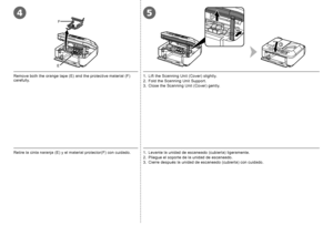 Page 6
4
E
F
2
1
3
5

1. Levante la unidad de escaneado (cubierta) ligeramente.
2.  Pliegue el soporte de la unidad de escaneado.
3.  Cierre después la unidad de escaneado (cubierta) con cuidado.Retire la cinta naranja (E) y el material protector(F) con cuidado.
Remove both the orange tape (E) and the protective material (F) carefully.1.  Lift the Scanning Unit (Cover) slightly.
2.  Fold the Scanning Unit Support.
3.  Close the Scanning Unit (Cover) gently.
 