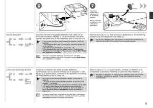 Page 72
1
I6
G
H
7

¿Utiliza las funciones de fax?
Sí
No
Vaya a 
 en la 
página 6. Vaya a  
.
Conecte un extremo del cable de línea telefónica 
suministrado (G) al conector inferior con la etiqueta “L” del 
equipo y, a continuación, conecte el otro extremo a la clavija 
de línea telefónica de la pared (H).
Si no logra enviar faxes tras instalar el equipo, compruebe lo 
siguiente: 
1. El cable de línea telefónica está conectado al conector con \
la 
etiqueta “L” del equipo. 
2. El tono de marcación en la...