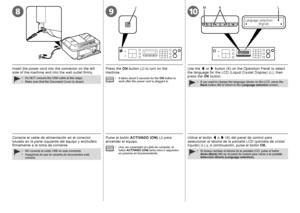 Page 8
89
J
10
KLM

Conecte el cable de alimentación en el conector situado en la parte izquierda del equipo y enchúfelo firmemente a la toma de corriente.
NO conecte el cable USB en este momento.Asegúrese de que la cubierta de documentos esté cerrada.
••
Pulse el botón ACTIVADO (ON) (J) para encender el equipo.
Una vez conectado el cable de corriente, el botón ACTIVADO (ON) tarda unos 5 segundos en ponerse en funcionamiento.
•
Utilice el botón [ o ] (K) del panel de control para seleccionar el idioma de...