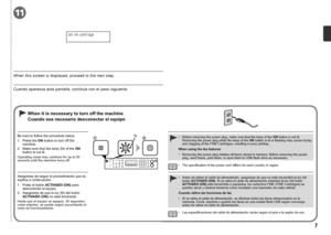 Page 9
11
12N

Cuando aparezca esta pantalla, continúe con el paso siguiente.
Cuando sea necesario desconectar el equipo
Las especificaciones del cable de alimentación varían según el país o la región de uso.•
Antes de retirar el cable de alimentación, asegúrese de que no esté encendida la luz del botón ACTIVADO (ON). Si se retira el cable de alimentación mientras la luz del botón ACTIVADO (ON) esté encendida o parpadea, los cartuchos FINE (FINE Cartridges) se pueden secar y obstruir teniendo como...