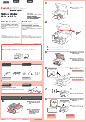 Page 1
1

XXXXXXXX©CANON INC.2012

5

6

1

3

4

2

7

1

2

2

1

3

2

1

series
Retire las hojas protectoras (protective sheets) y la cinta (tape).
Compruebe que se le han suministrado los siguientes elementos.
Es necesario un cable USB (no suministrado).
No conecte aún el cable USB.
Conecte el cable de alimentación.55
Pulse el botón ACTIVADO (ON).66
Abra la cubierta delantera (Front 
Cover), la bandeja de salida 
del papel (Paper Output Tray) 
y la cubierta de documentos 
(Document Cover).
11
Retire la...