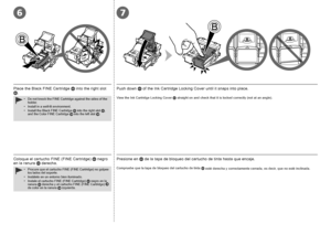 Page 1476

Coloque el cartucho FINE (FINE Cartridge)  negro 
en la ranura   derecha. Presione en
  de la tapa de bloqueo del cartucho de tinta hasta que encaje.
Compruebe que la tapa de bloqueo del cartucho de tinta
  esté derecha y correctamente cerrada, es decir, que no esté inclinada.Procure que el cartucho FINE (FINE Cartridge) no golpee 
los lados del soporte.
Instálelo en un entorno bien iluminado.
Instale el cartucho FINE (FINE Cartridge) 
 negro en la 
ranura   derecha y el cartucho FINE (FINE...