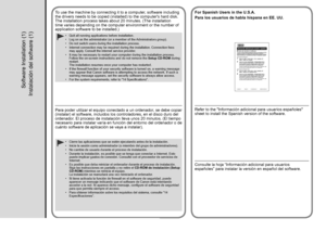 Page 28
Instalación del software (1)
Para poder utilizar el equipo conectado a un ordenador, se debe copiar 
(instalar) el software, incluidos los controladores, en el disco duro del 
ordenador. El proceso de instalación lleva unos 20 minutos. (El tiempo 
necesario para instalar varía en función del entorno del ordenador\
 o de 
cuánto software de aplicación se vaya a instalar).Para los usuarios de habla hispana en EE.
  UU.
Consulte la hoja “Información adicional para usuarios 
españoles” para...