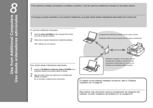 Page 40
8
Uso desde ordenadores adicionales
Si el equipo ya está conectado a una conexión inalámbrica, se puede utilizar desde ordenadores adicionales de la misma red.
Para utilizar desde ordenadores adicionales
Siga las instrucciones que aparezcan en pantalla para 
instalar el software. Inserte el CD-ROM de instalación (Setup CD-ROM) en el 
ordenador desde el que desee utilizar el equipo.
1
2
No se necesitan configuraciones adicionales. Ordenador desde el que se puede usar el equipo actualmente
Para...