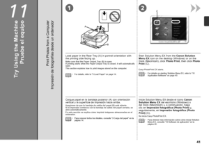 Page 431
AB
2C

11
Pruebe el equipo
Impresión de fotografías desde un ordenador
Cargue papel en la bandeja posterior (A) con orientación 
vertical y la superficie de impresión hacia arriba.
Asegúrese de que la bandeja de salida del papel (B) está abierta.  
Si la impresión comienza con la bandeja de salida del papel cerrada, se 
abre automáticamente.
En esta sección se explica cómo imprimir imágenes almacenadas en el 
ordenador.
Para conocer todos los detalles, consulte “3 Carga del papel” en la...